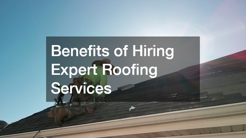 Benefits of Hiring Expert Roofing Services